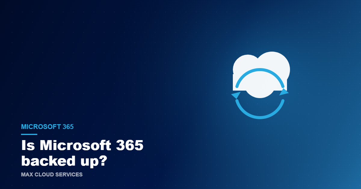Is Microsoft 365 backed up?